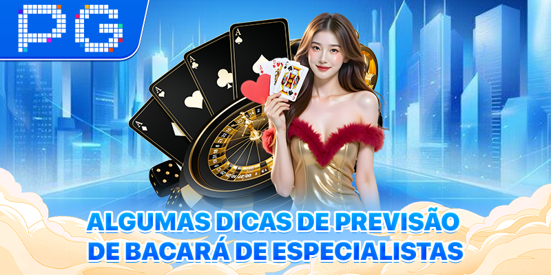 Algumas Dicas de Previsão de Bacará de Especialistas
