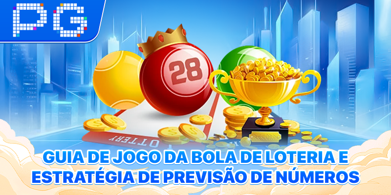 Guia de jogo e estratégia de previsão de números da Bola de Loteria