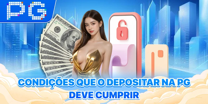 Condições que o depositar na PG deve cumprir