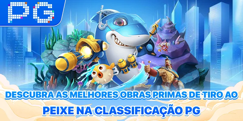 Descubra as melhores obras-primas de tiro ao peixe na classificação PG Descubra as melhores obras-primas de tiro ao peixe na classificação PG
