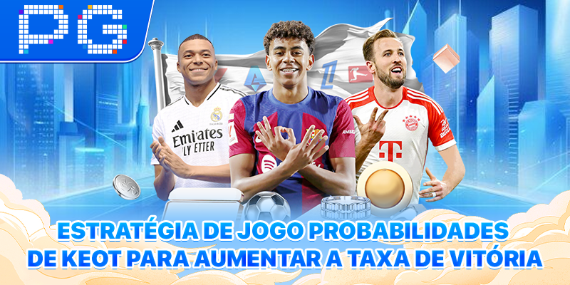 Estratégia de jogo Probabilidades de Keot para aumentar a taxa de vitória