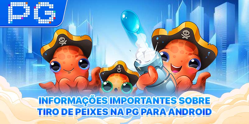 Informações importantes sobre Tiro de Peixes na PG para Android