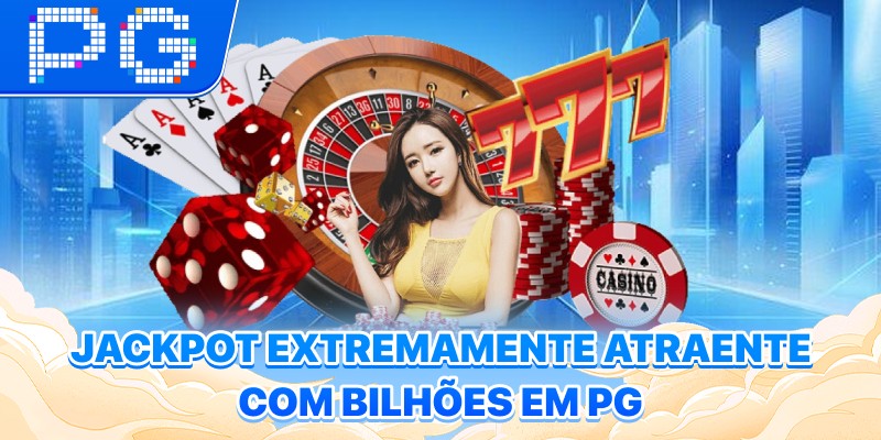 Jackpot extremamente atraente com bilhões em PG