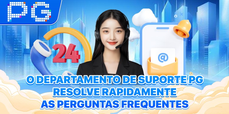O departamento de suporte PG resolve rapidamente as perguntas frequentes O departamento de suporte PG resolve rapidamente as perguntas frequentes