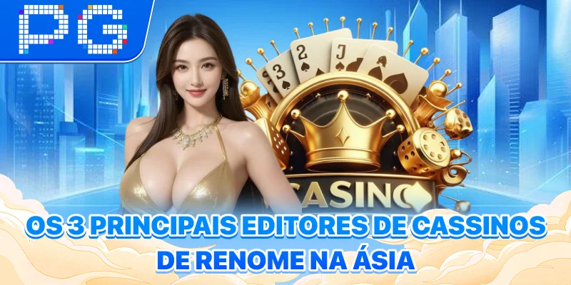 Os 3 principais editores de cassinos de renome na Ásia Os 3 principais editores de cassinos de renome na Ásia