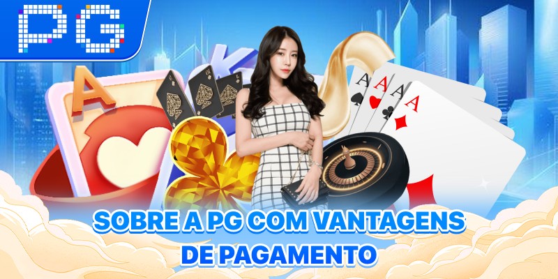 Sobre a PG com vantagens de pagamento Sobre a PG com vantagens de pagamento