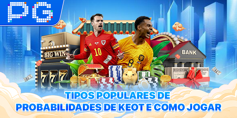 Tipos populares de Probabilidades de Keot e como jogar