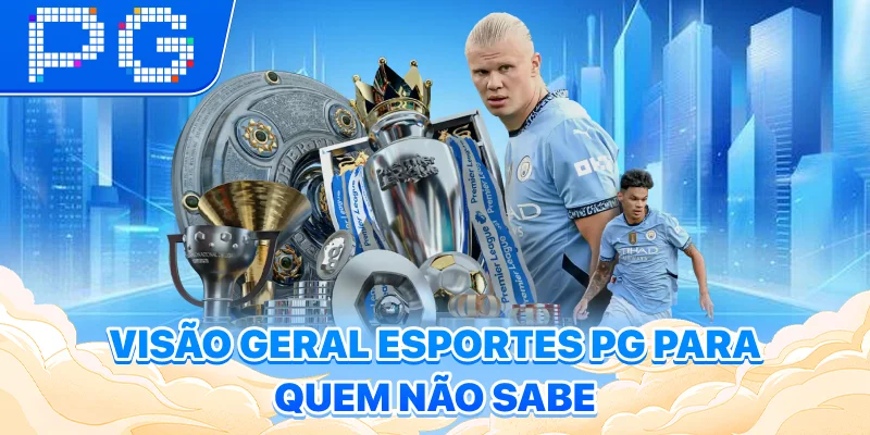 Visão geral Esportes PG para quem não sabe Visão geral Esportes PG para quem não sabe